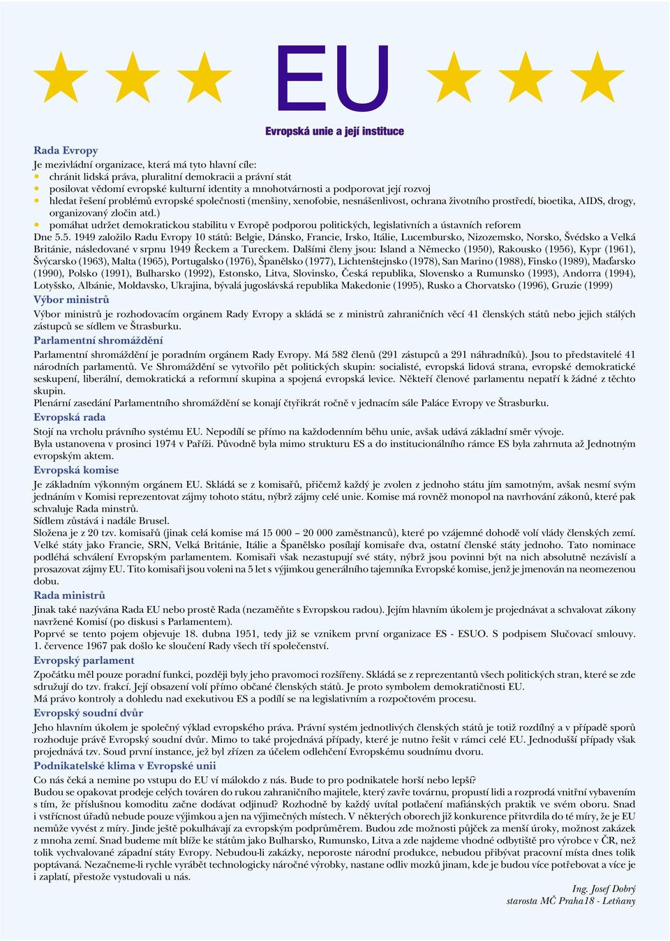 zloèin atd.) pomáhat udržet demokratickou stabilitu v Evropì podporou politických, legislativních a ústavních reforem Dne 5.