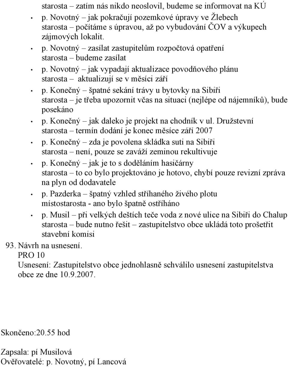 Konečný špatné sekání trávy u bytovky na Sibiři starosta je třeba upozornit včas na situaci (nejlépe od nájemníků), bude posekáno p. Konečný jak daleko je projekt na chodník v ul.