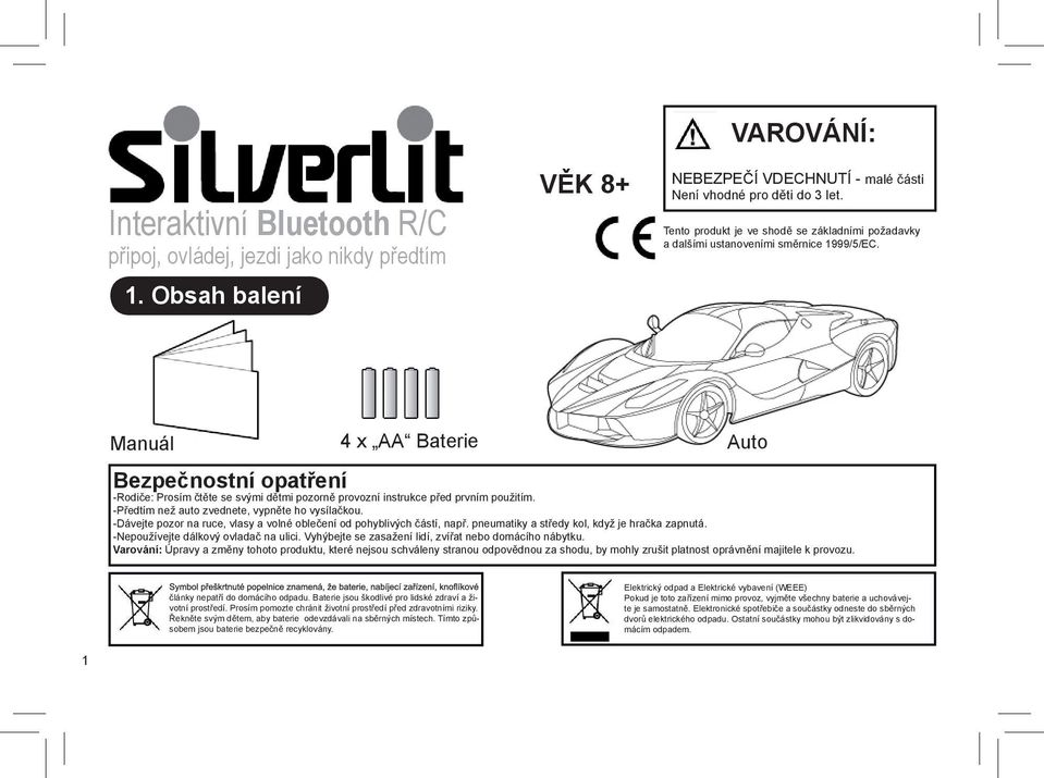 Manuál 4 x AA Baterie Auto Bezpečnostní opatření -Rodiče: Prosím čtěte se svými dětmi pozorně provozní instrukce před prvním použitím. -Předtím než auto zvednete, vypněte ho vysílačkou.