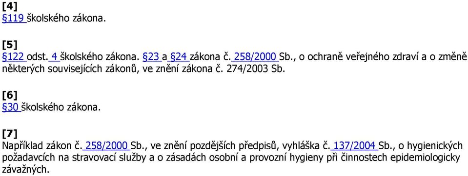 [6] 30 školského zákona. [7] Například zákon č. 258/2000 Sb., ve znění pozdějších předpisů, vyhláška č.