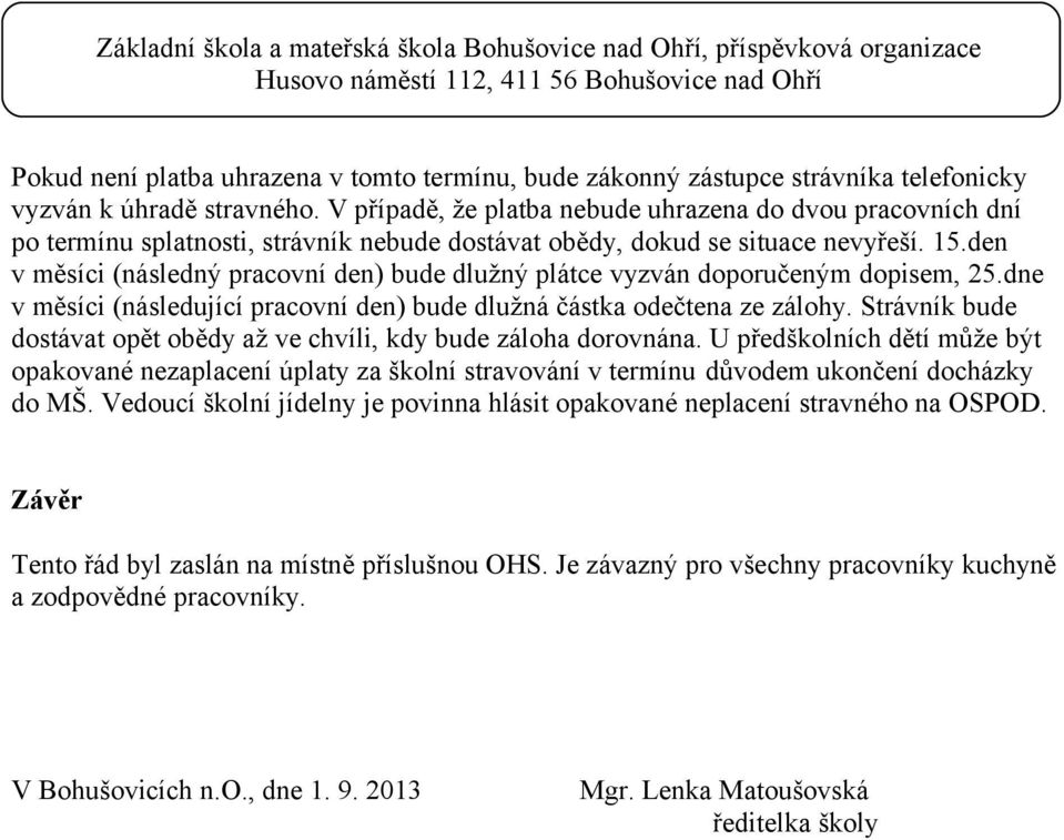 den v měsíci (následný pracovní den) bude dlužný plátce vyzván doporučeným dopisem, 25.dne v měsíci (následující pracovní den) bude dlužná částka odečtena ze zálohy.