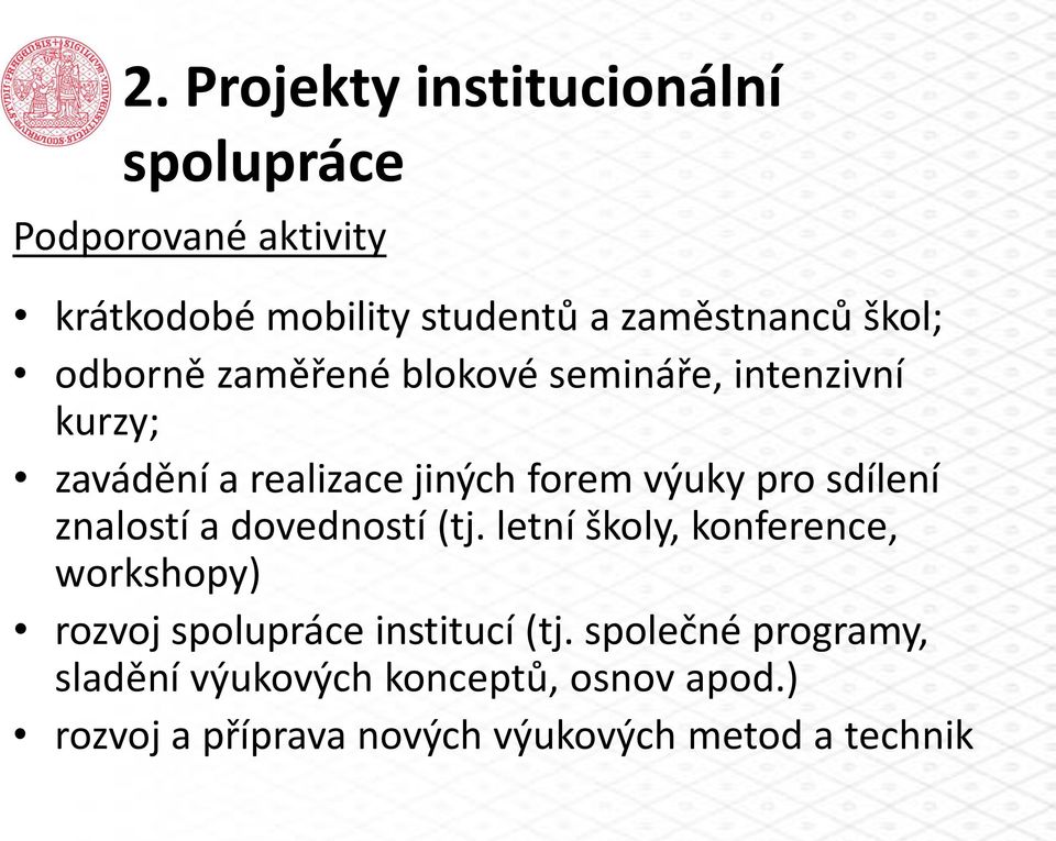 sdílení znalostí a dovedností (tj. letní školy, konference, workshopy) rozvoj spolupráce institucí (tj.