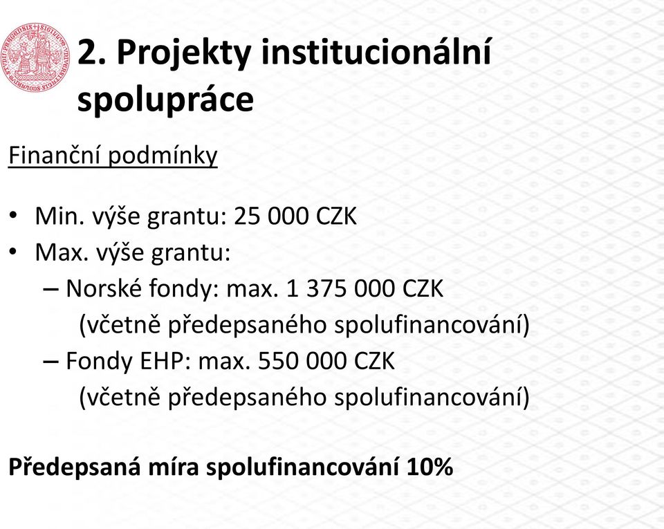 1 375 000 CZK (včetně předepsaného spolufinancování) Fondy EHP: max.