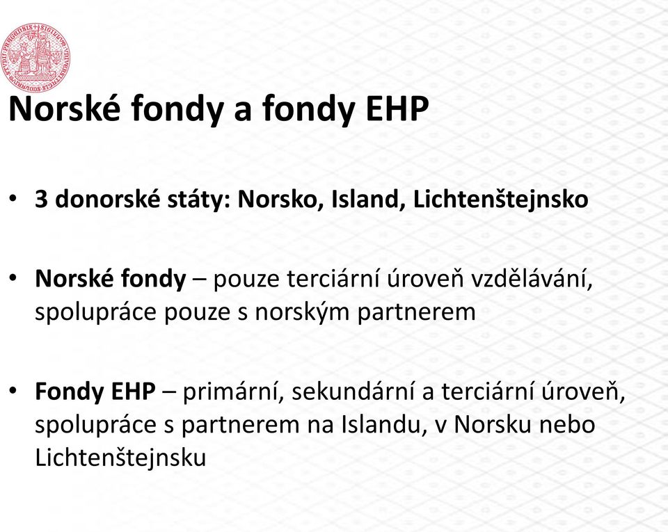 spolupráce pouze s norským partnerem Fondy EHP primární, sekundární