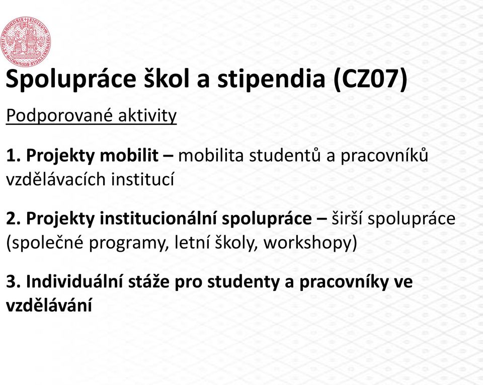 Projekty institucionální spolupráce širší spolupráce (společné programy,