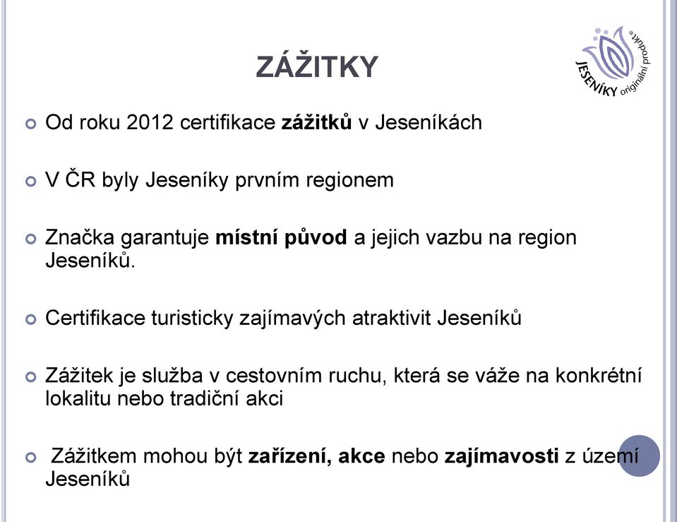 Certifikace turisticky zajímavých atraktivit Jeseníků Zážitek je služba v cestovním ruchu,