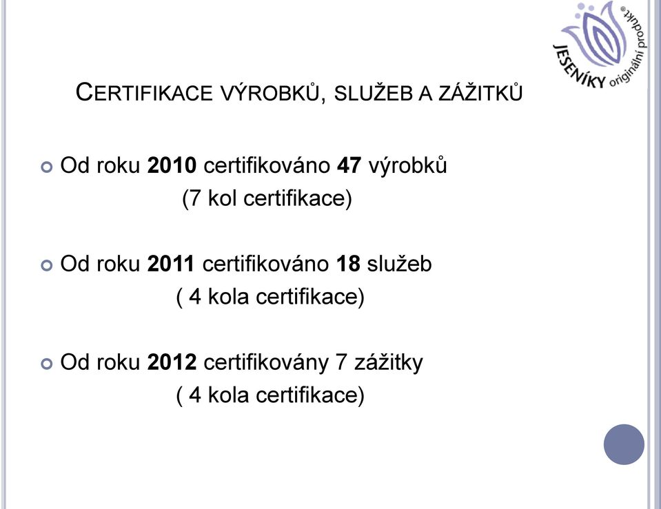 2011 certifikováno 18 služeb ( 4 kola certifikace) Od