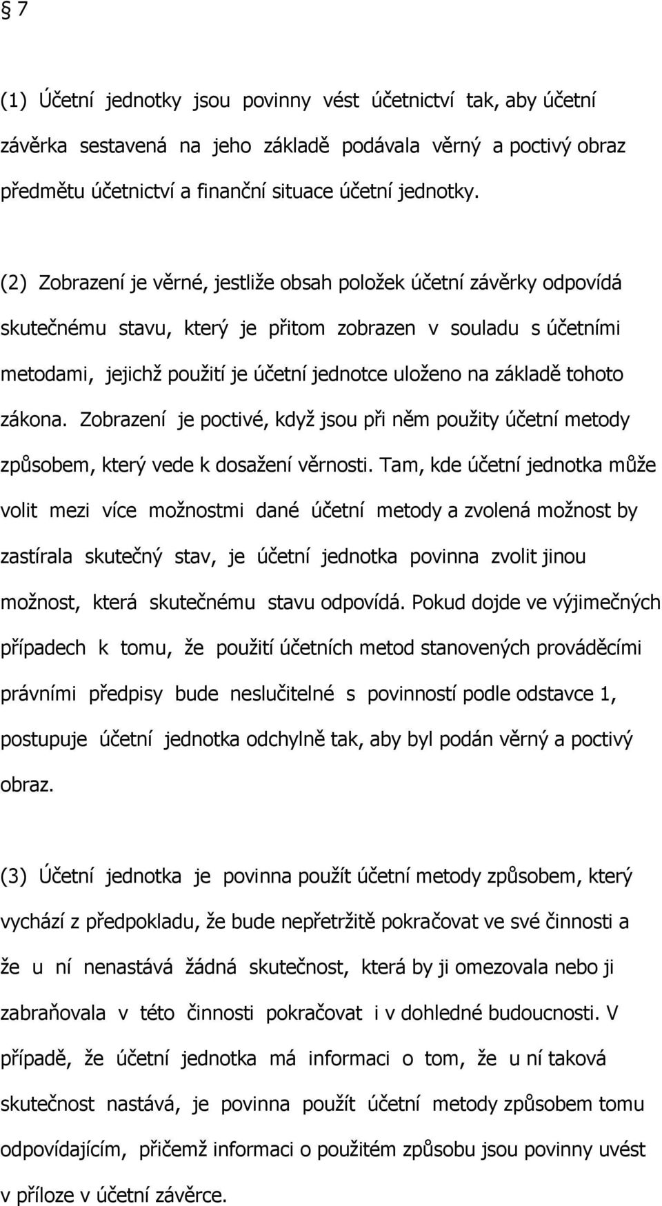 tohoto zákona. Zobrazení je poctivé, když jsou při něm použity účetní metody způsobem, který vede k dosažení věrnosti.