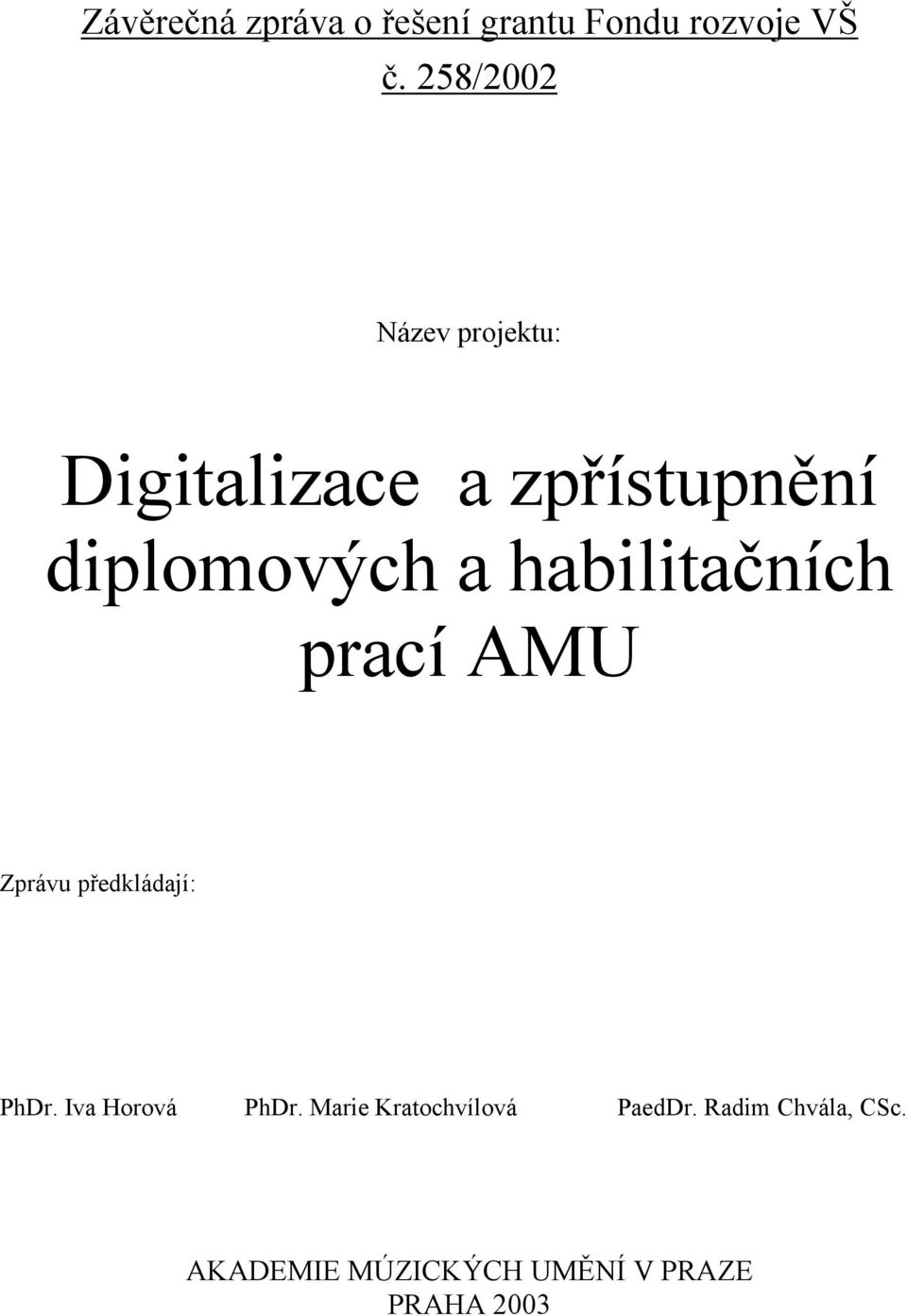 habilitačních prací AMU Zprávu předkládají: PhDr. Iva Horová PhDr.