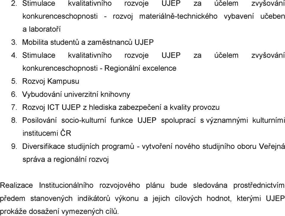 Rozvoj ICT UJEP z hlediska zabezpečení a kvality provozu 8. Posilování socio-kulturní funkce UJEP spoluprací s významnými kulturními institucemi ČR 9.