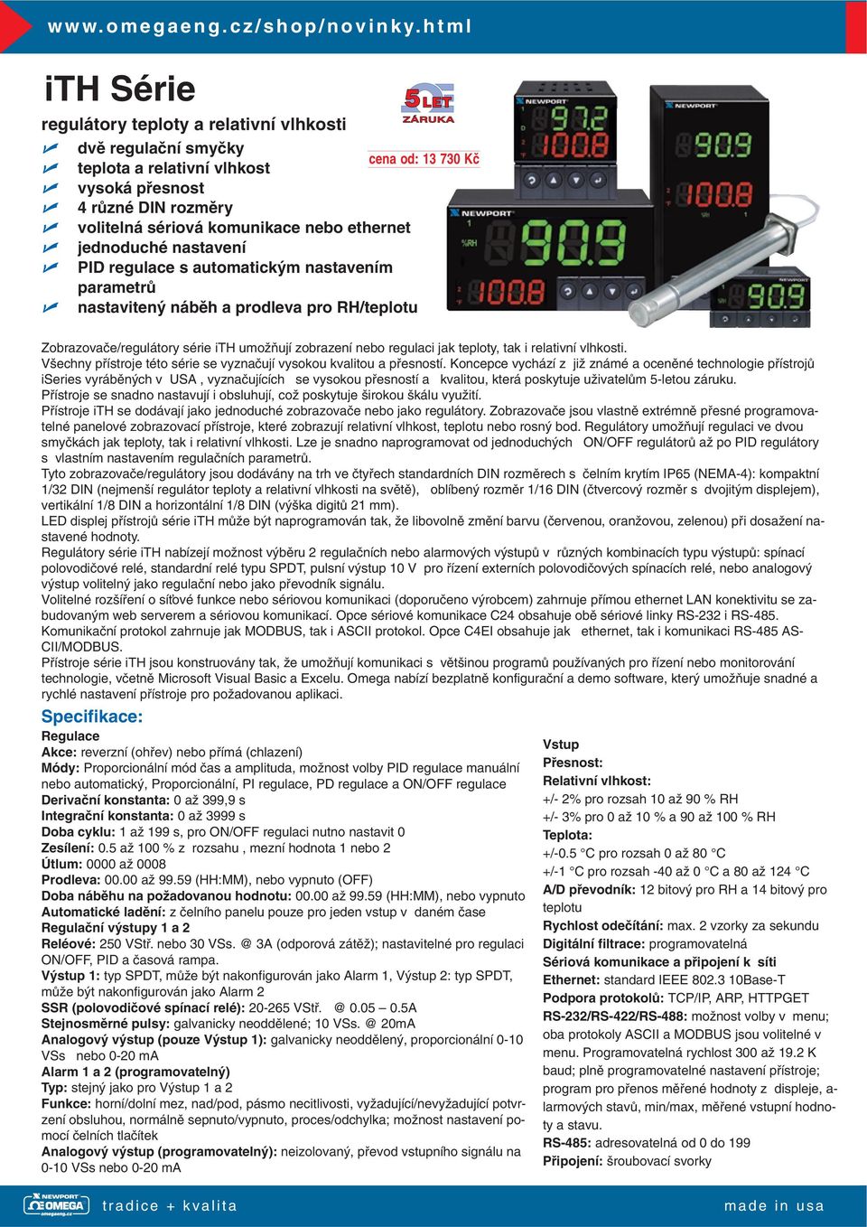 ethernet jednoduché nastavení PID regulace s automatick m nastavením parametrû nastaviten nábûh a prodleva pro RH/teplotu Zobrazovaãe/regulátory série ith umoïàují zobrazení nebo regulaci jak