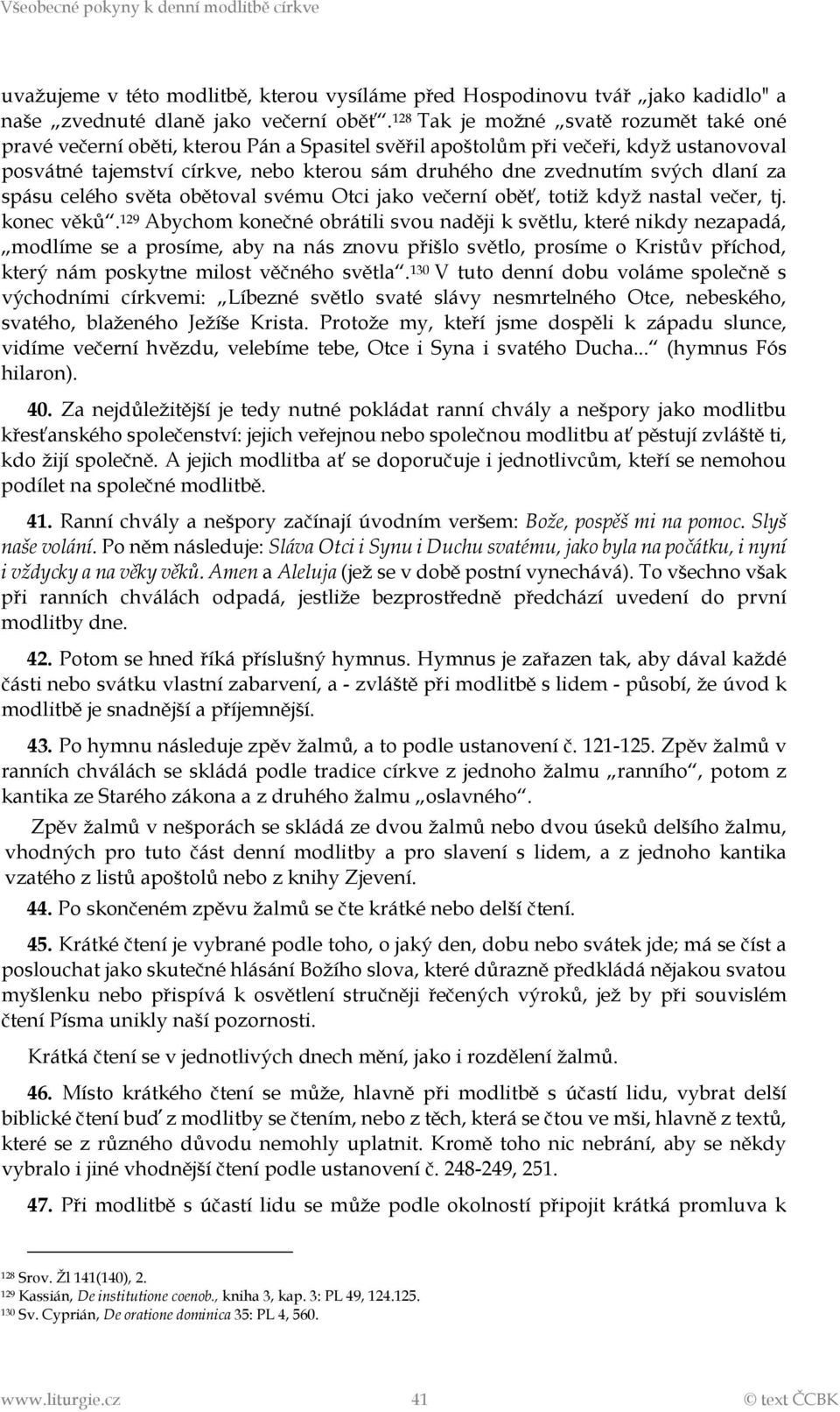 dlaní za spásu celého světa obětoval svému Otci jako večerní oběť, totiž když nastal večer, tj. konec věků.