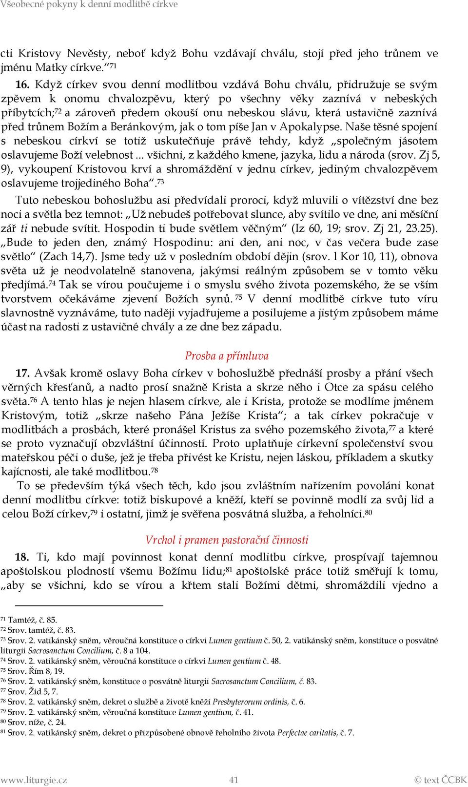 slávu, která ustavičně zaznívá před trůnem Božím a Beránkovým, jak o tom píše Jan v Apokalypse.