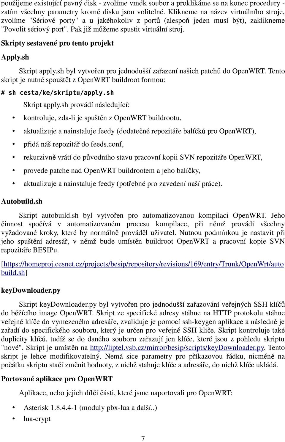 Skripty sestavené pro tento projekt Apply.sh Skript apply.sh byl vytvořen pro jednodušší zařazení našich patchů do OpenWRT.