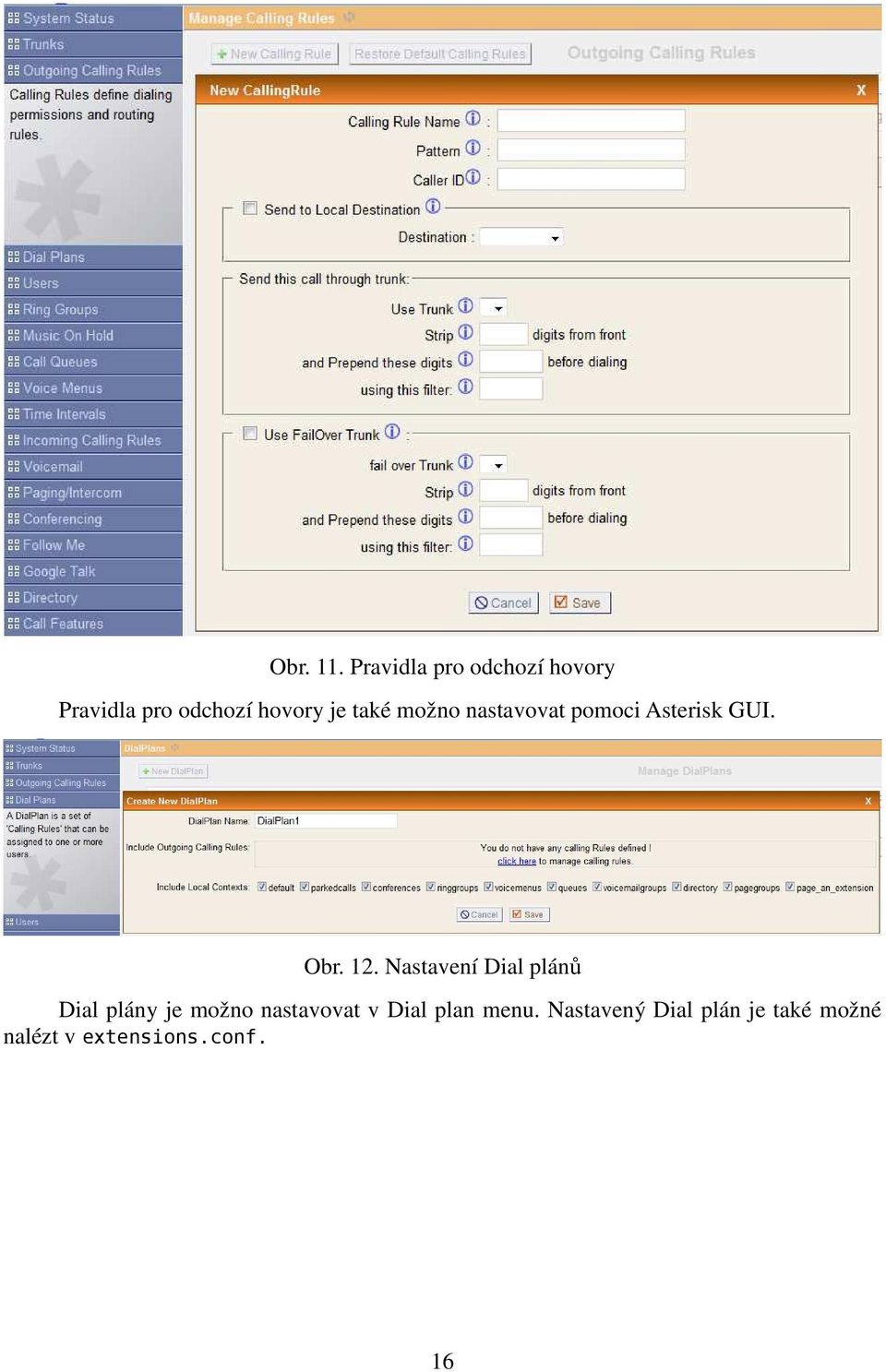 také možno nastavovat pomoci Asterisk GUI. Obr. 12.