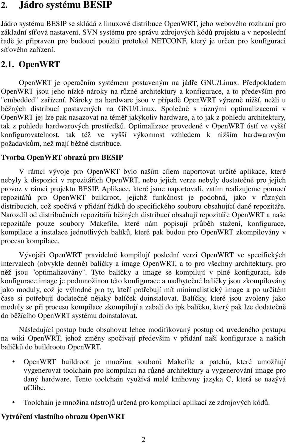 Předpokladem OpenWRT jsou jeho nízké nároky na různé architektury a konfigurace, a to především pro "embedded" zařízení.