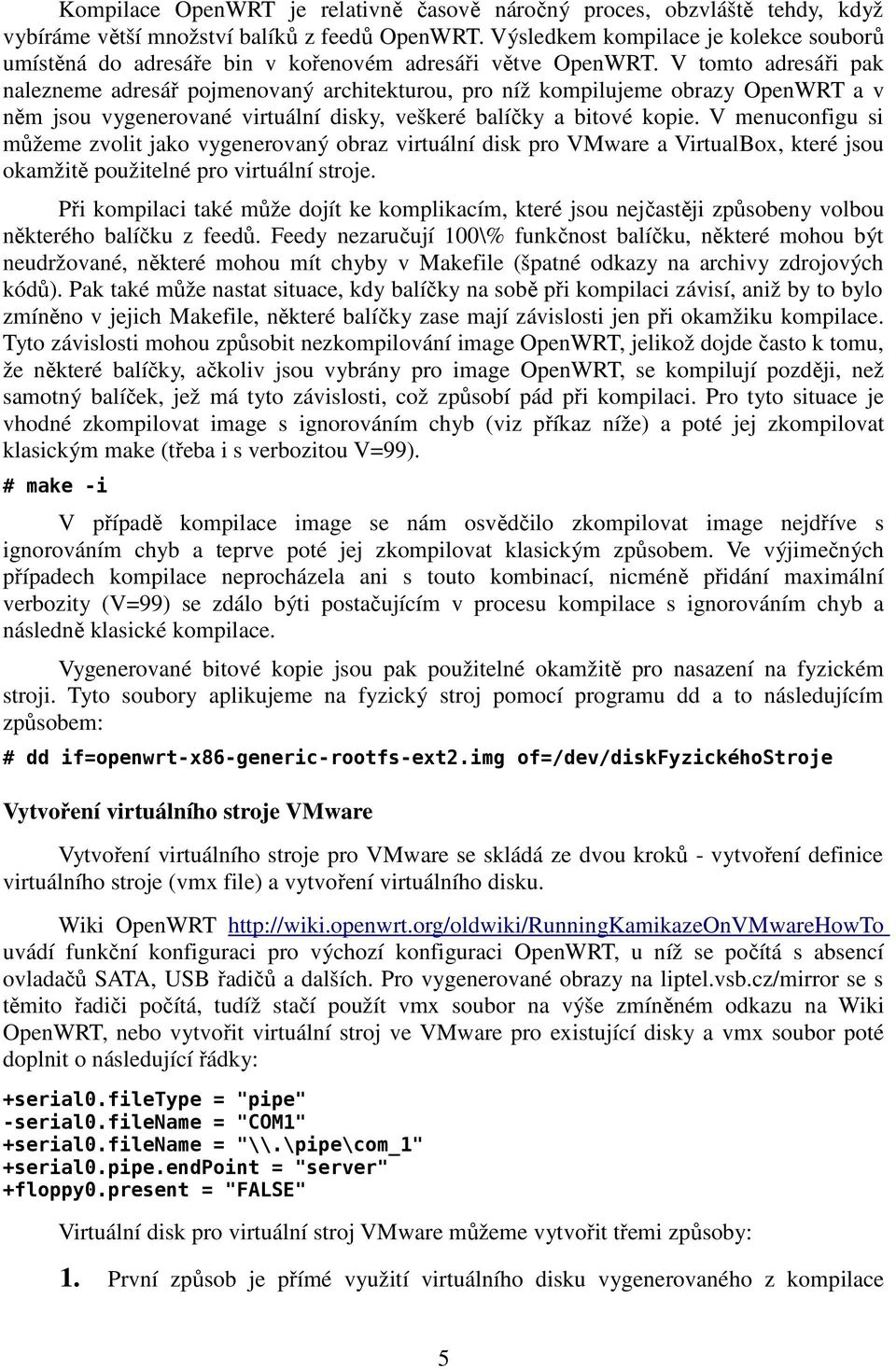 V tomto adresáři pak nalezneme adresář pojmenovaný architekturou, pro níž kompilujeme obrazy OpenWRT a v něm jsou vygenerované virtuální disky, veškeré balíčky a bitové kopie.