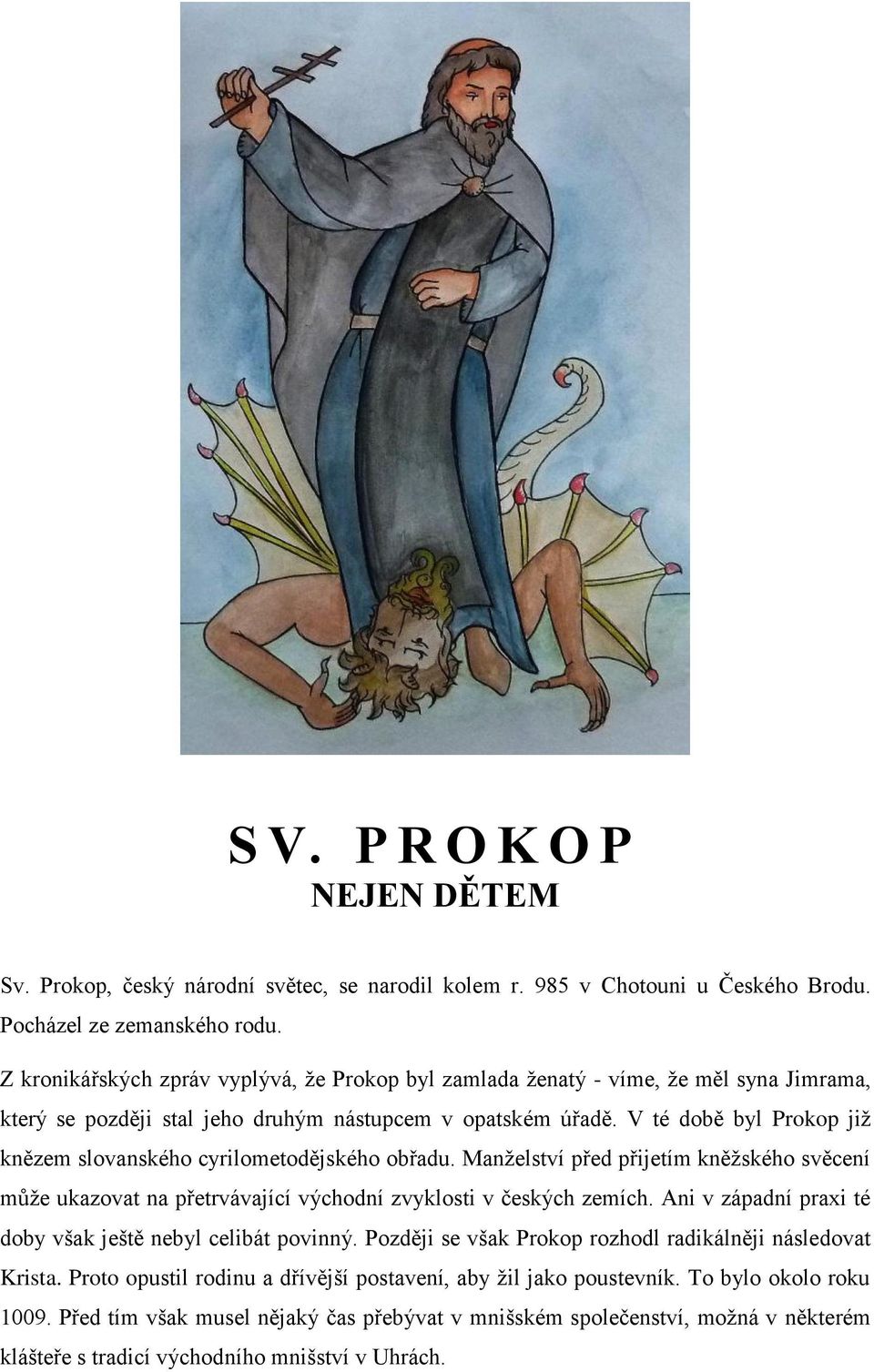 V té době byl Prokop již knězem slovanského cyrilometodějského obřadu. Manželství před přijetím kněžského svěcení může ukazovat na přetrvávající východní zvyklosti v českých zemích.