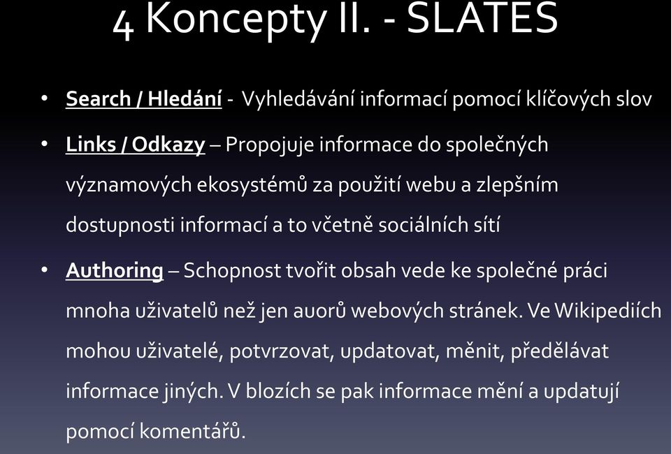 významových ekosystémů za použití webu a zlepšním dostupnosti informací a to včetně sociálních sítí Authoring Schopnost