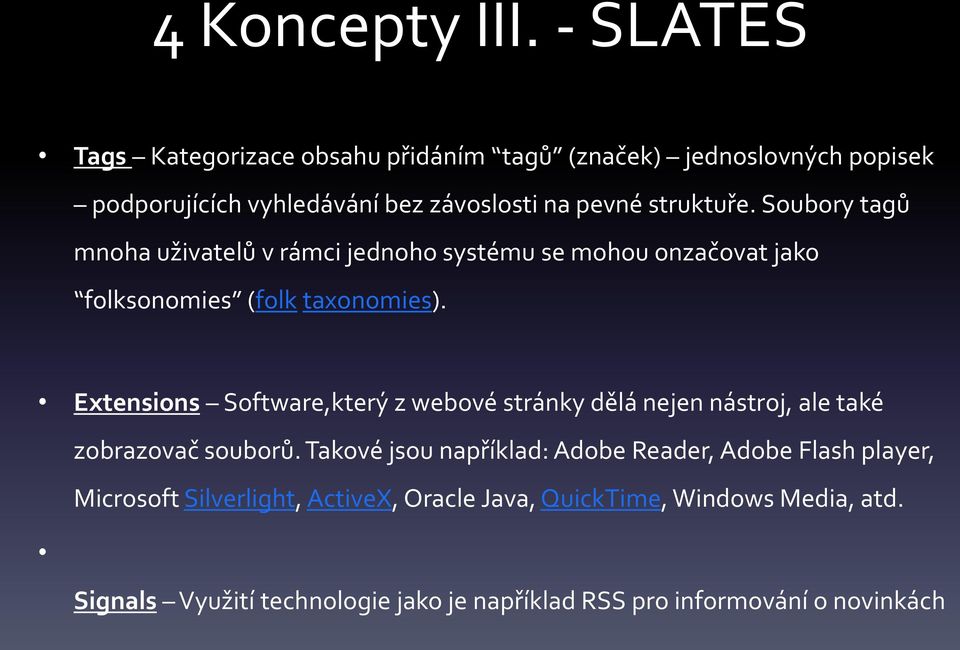 Soubory tagů mnoha uživatelů v rámci jednoho systému se mohou onzačovat jako folksonomies (folk taxonomies).