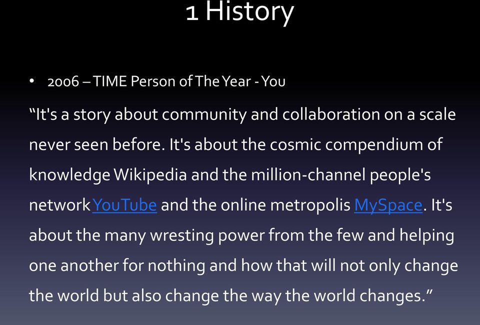 It's about the cosmic compendium of knowledge Wikipedia and the million-channel people's network YouTube