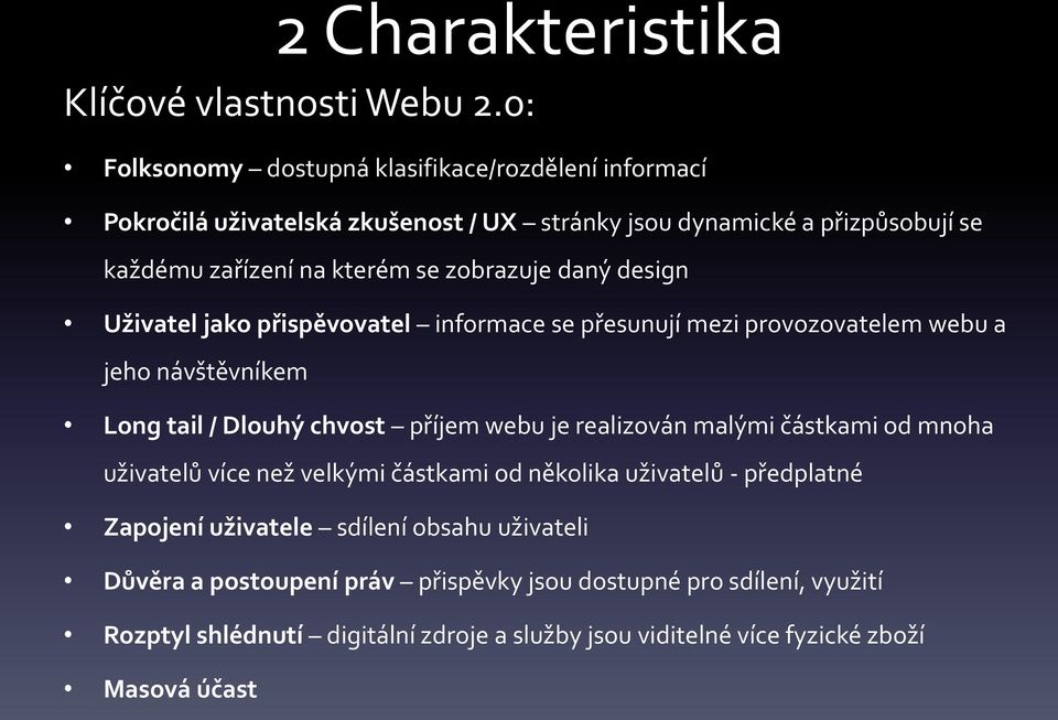 zobrazuje daný design Uživatel jako přispěvovatel informace se přesunují mezi provozovatelem webu a jeho návštěvníkem Long tail / Dlouhý chvost příjem webu je realizován
