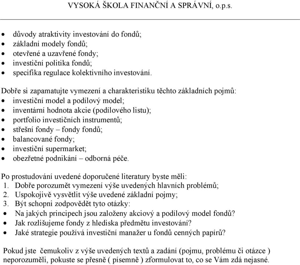 podnikání odborná péče. 1. Dobře porozumět vymezení výše uvedených hlavních problémů; 2. Uspokojivě vysvětlit výše uvedené základní pojmy; 3.