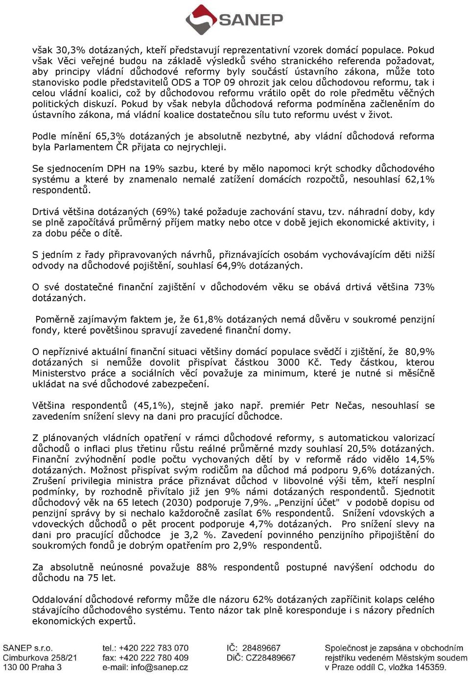 ODS a TOP 09 ohrozit jak celou důchodovou reformu, tak i celou vládní koalici, což by důchodovou reformu vrátilo opět do role předmětu věčných politických diskuzí.