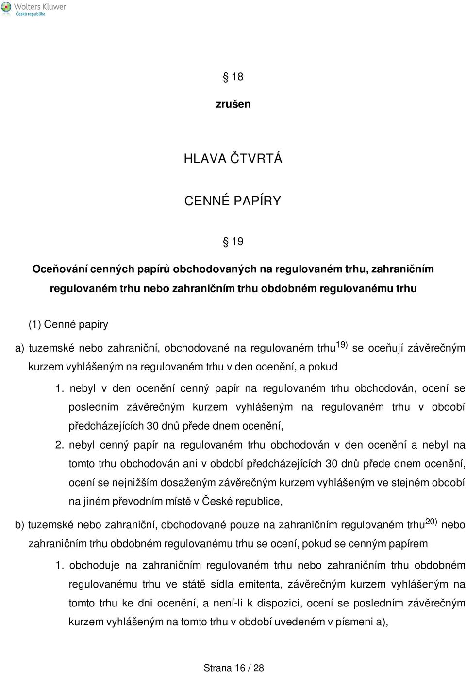 nebyl v den ocenění cenný papír na regulovaném trhu obchodován, ocení se posledním závěrečným kurzem vyhlášeným na regulovaném trhu v období předcházejících 30 dnů přede dnem ocenění, 2.