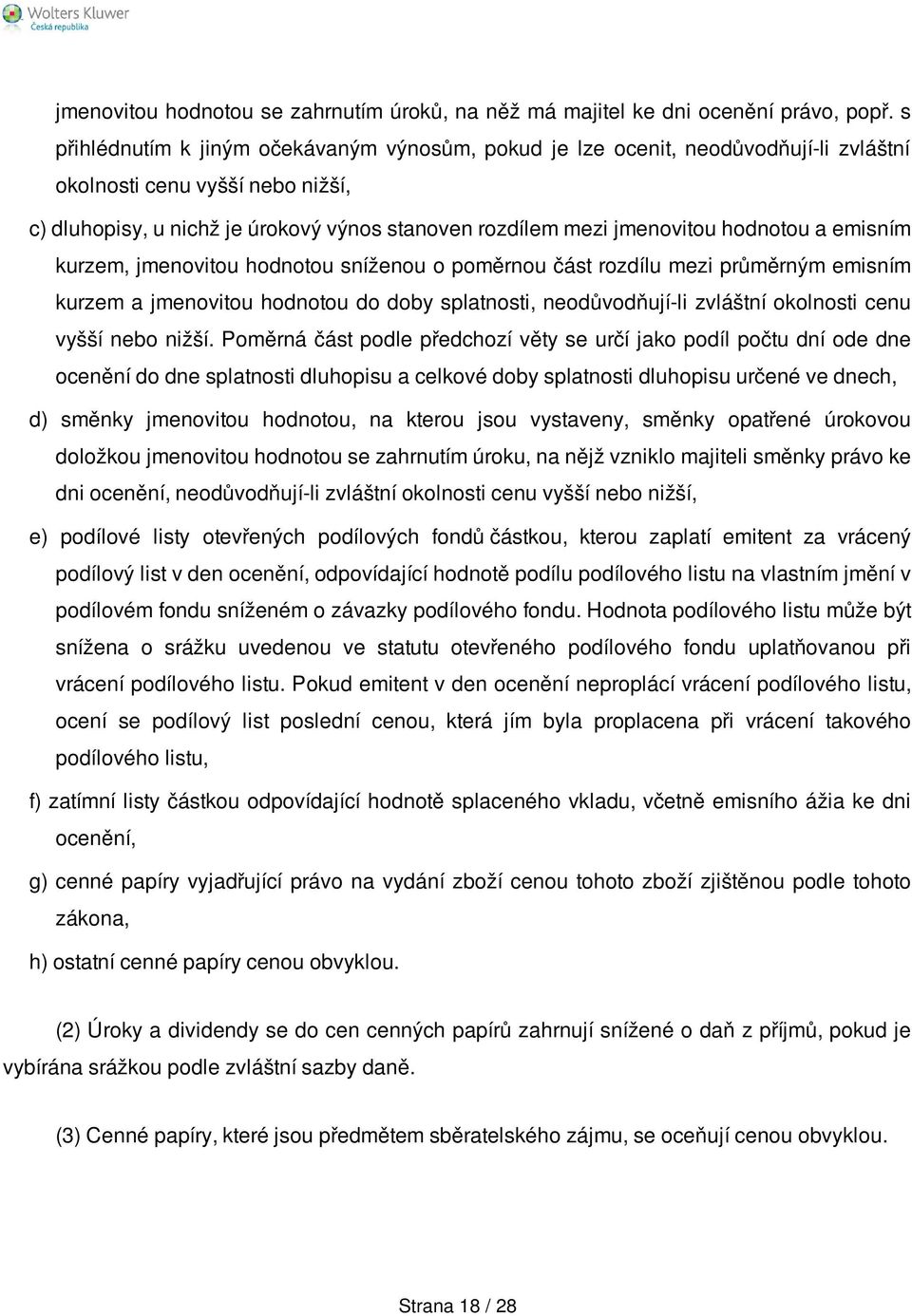 hodnotou a emisním kurzem, jmenovitou hodnotou sníženou o poměrnou část rozdílu mezi průměrným emisním kurzem a jmenovitou hodnotou do doby splatnosti, neodůvodňují-li zvláštní okolnosti cenu vyšší