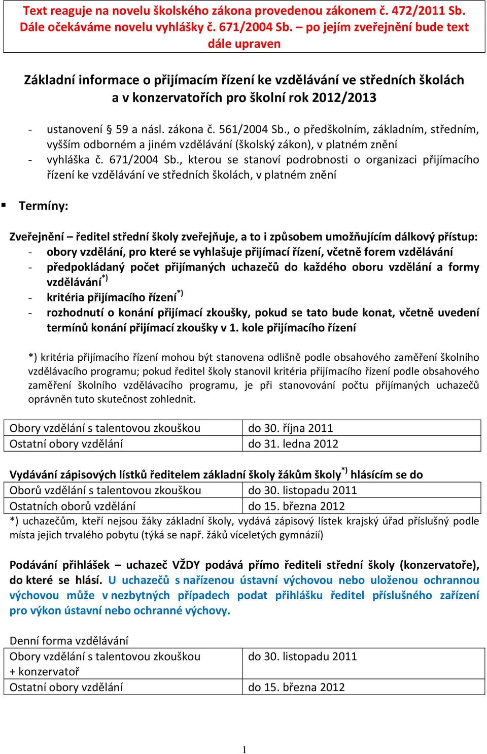 561/2004 Sb., o předškolním, základním, středním, vyšším odborném a jiném vzdělávání (školský zákon), v platném znění - vyhláška č. 671/2004 Sb.