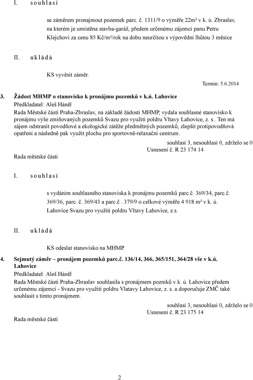 ú. Lahovice Rada Městské části Praha-Zbraslav, na základě žádosti MHMP, vydala so