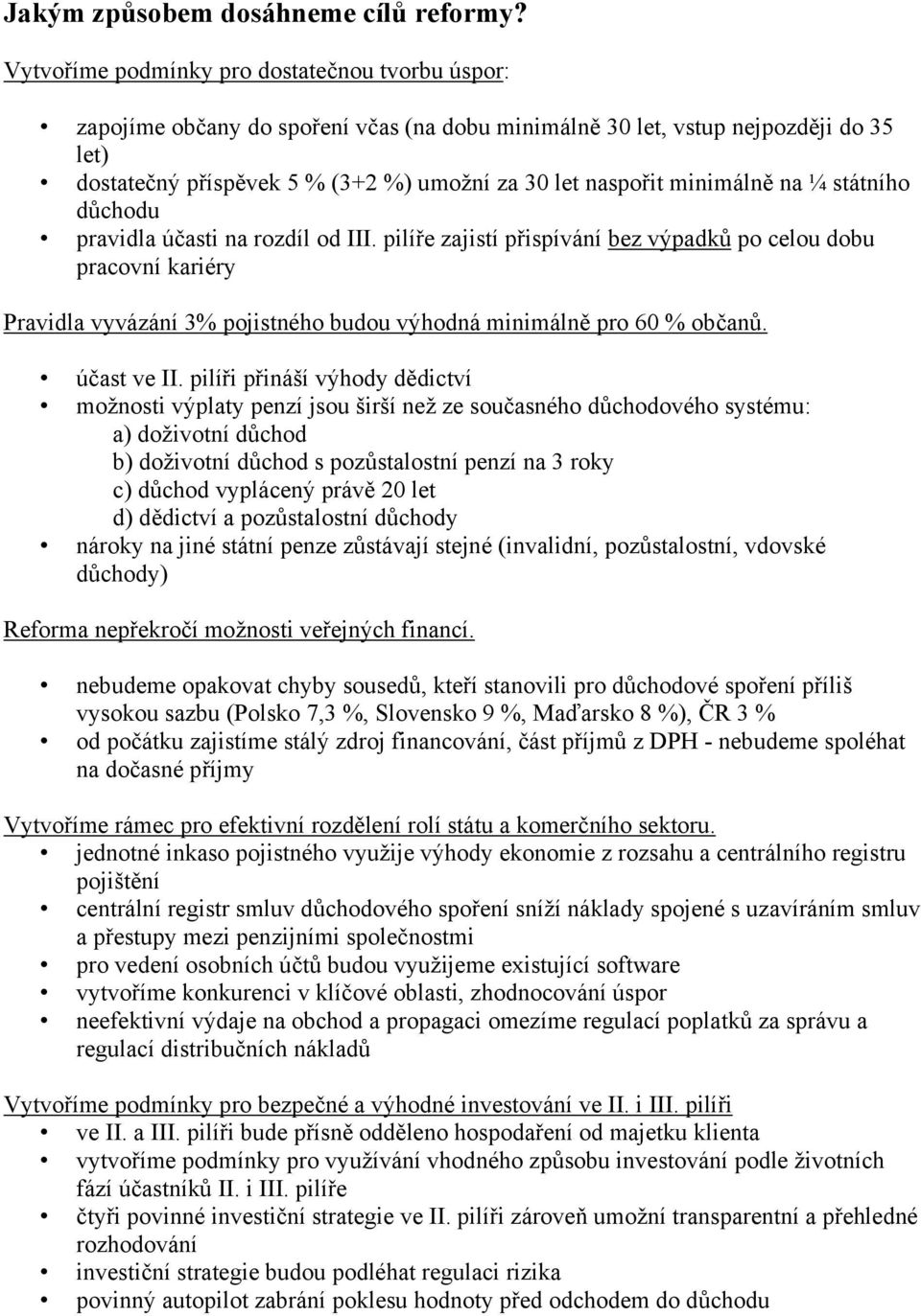 minimálně na ¼ státního důchodu pravidla účasti na rozdíl od III.