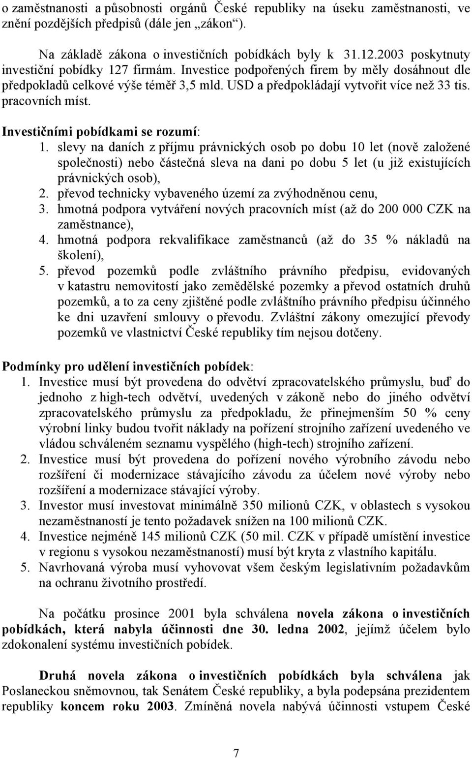 Investičními pobídkami se rozumí: 1.