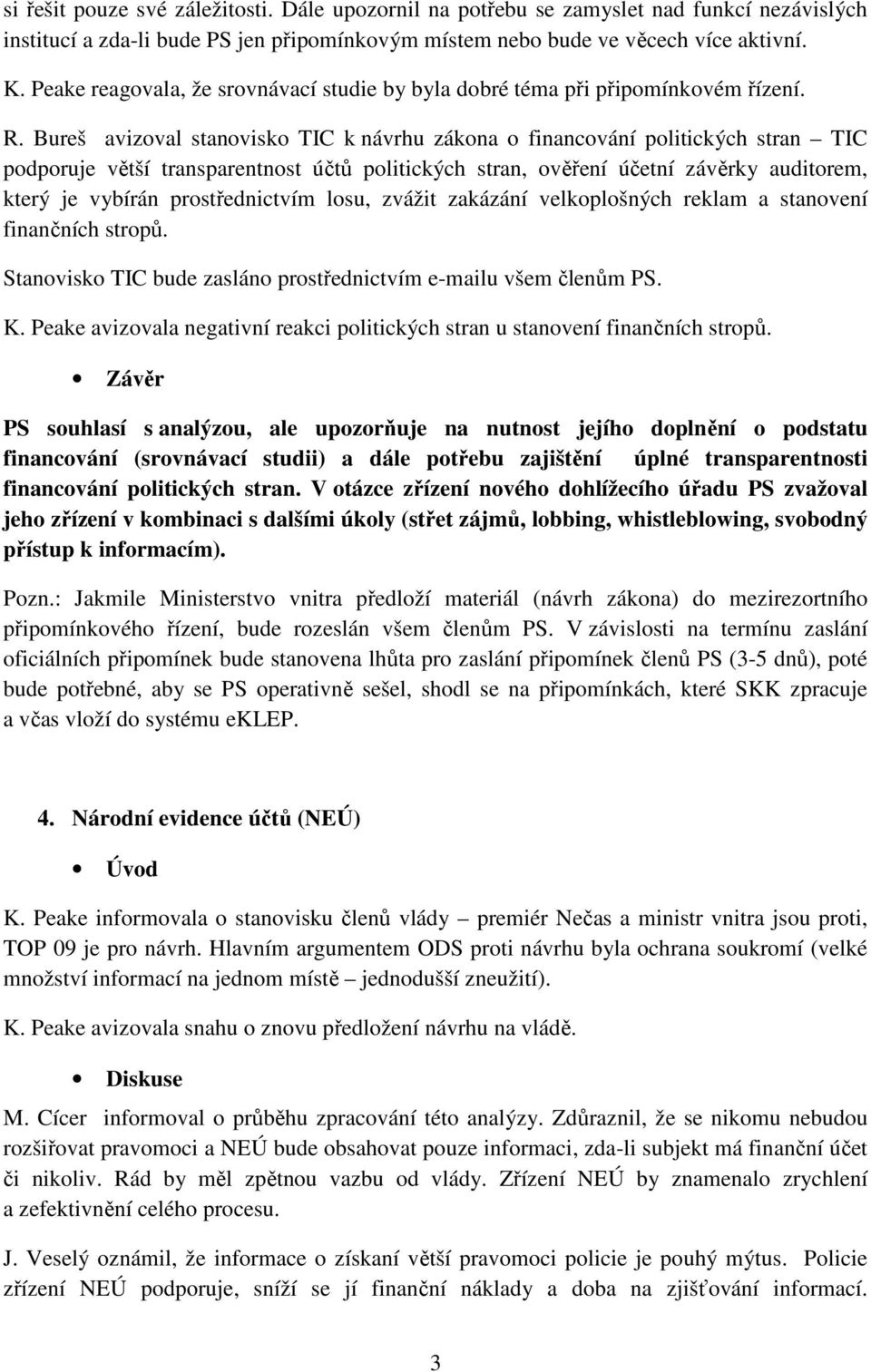 Bureš avizoval stanovisko TIC k návrhu zákona o financování politických stran TIC podporuje větší transparentnost účtů politických stran, ověření účetní závěrky auditorem, který je vybírán