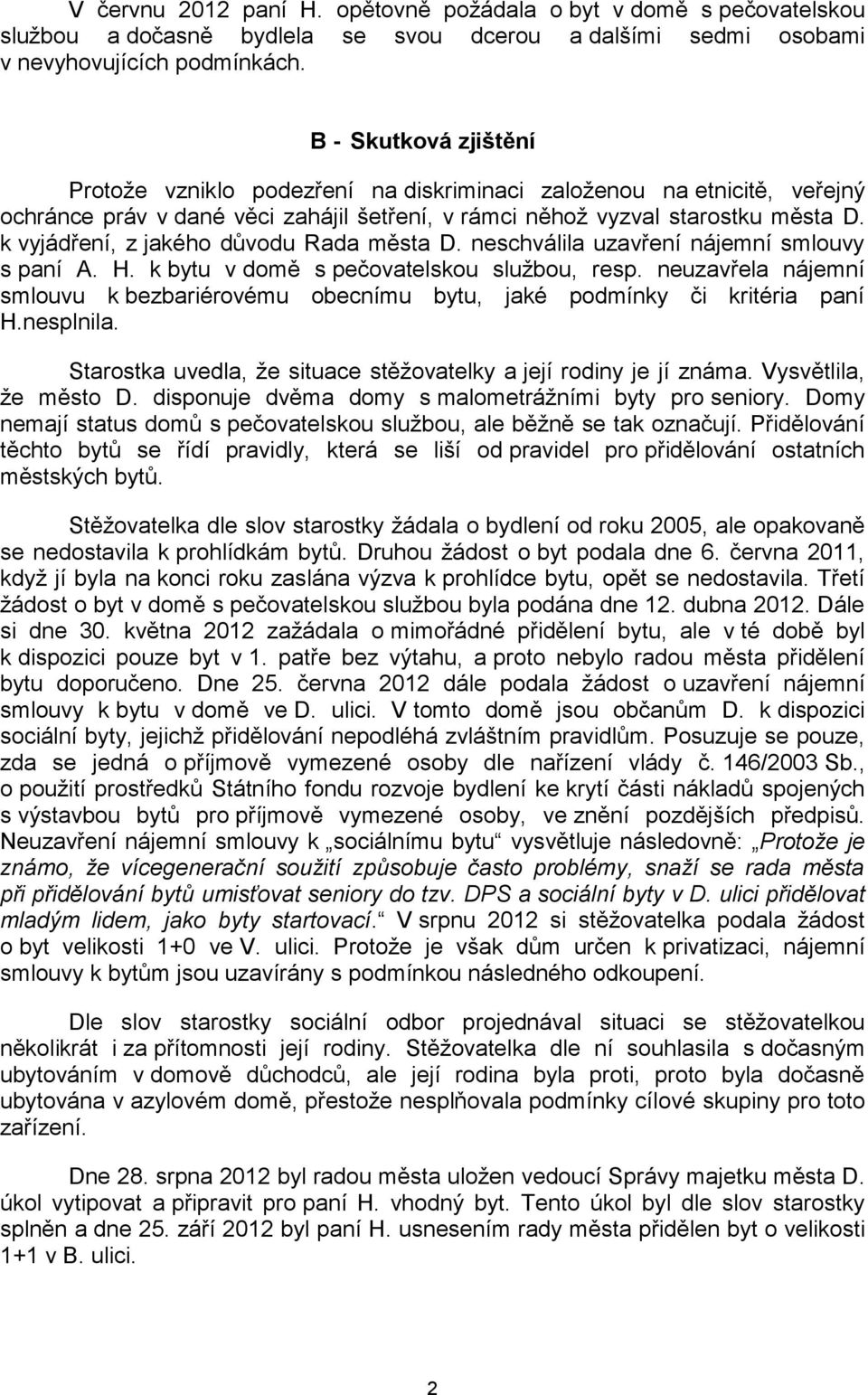 k vyjádření, z jakého důvodu Rada města D. neschválila uzavření nájemní smlouvy s paní A. H. k bytu v domě s pečovatelskou službou, resp.