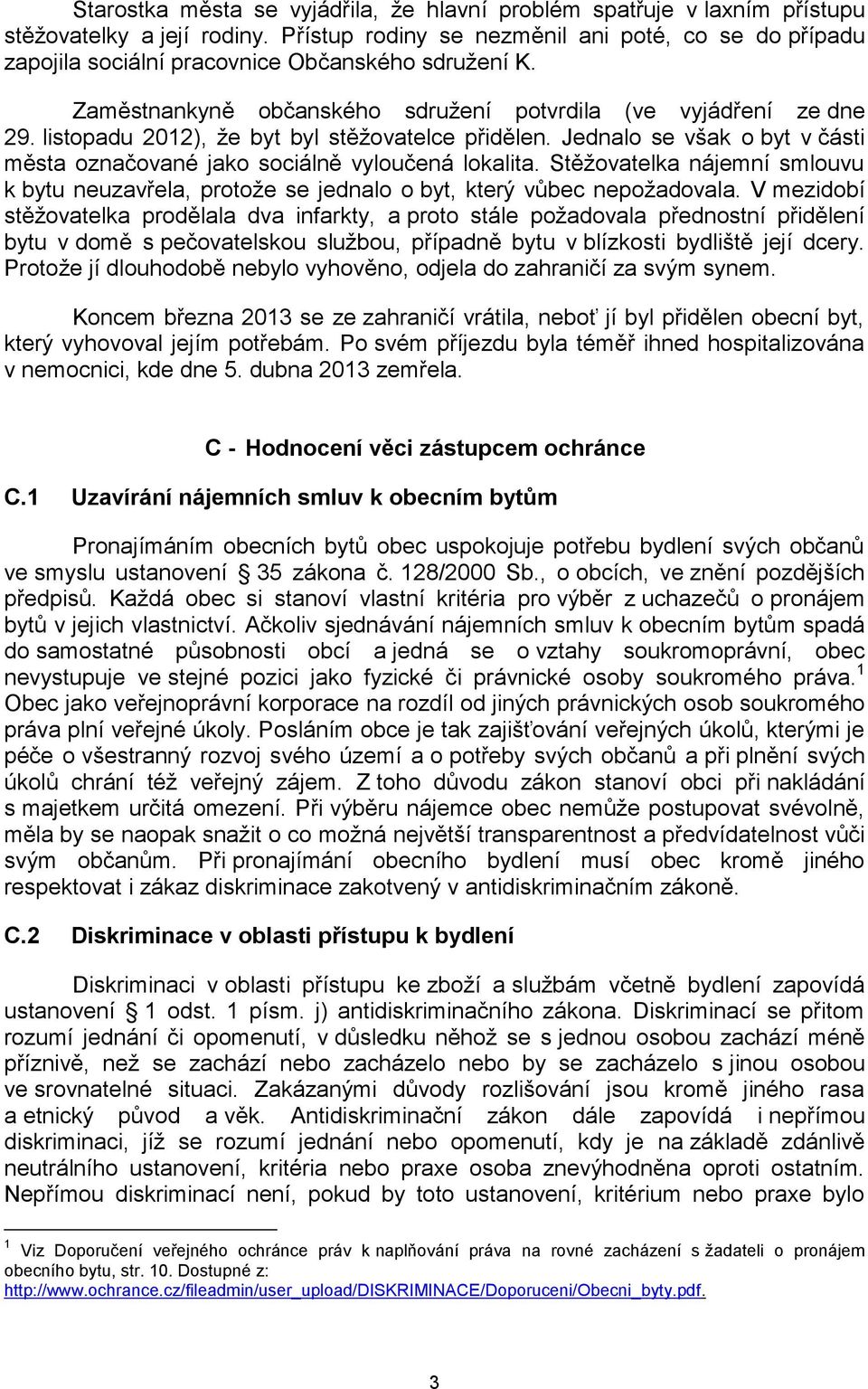 listopadu 2012), že byt byl stěžovatelce přidělen. Jednalo se však o byt v části města označované jako sociálně vyloučená lokalita.