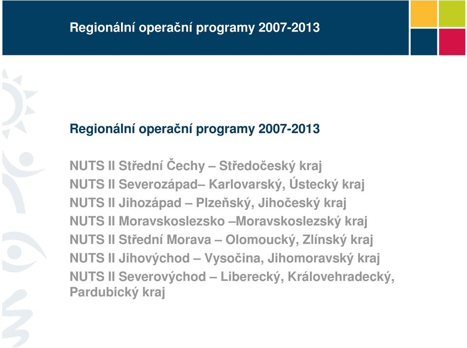 kraj NUTS II Moravskoslezsko Moravskoslezský kraj NUTS II Střední Morava Olomoucký, Zlínský kraj NUTS