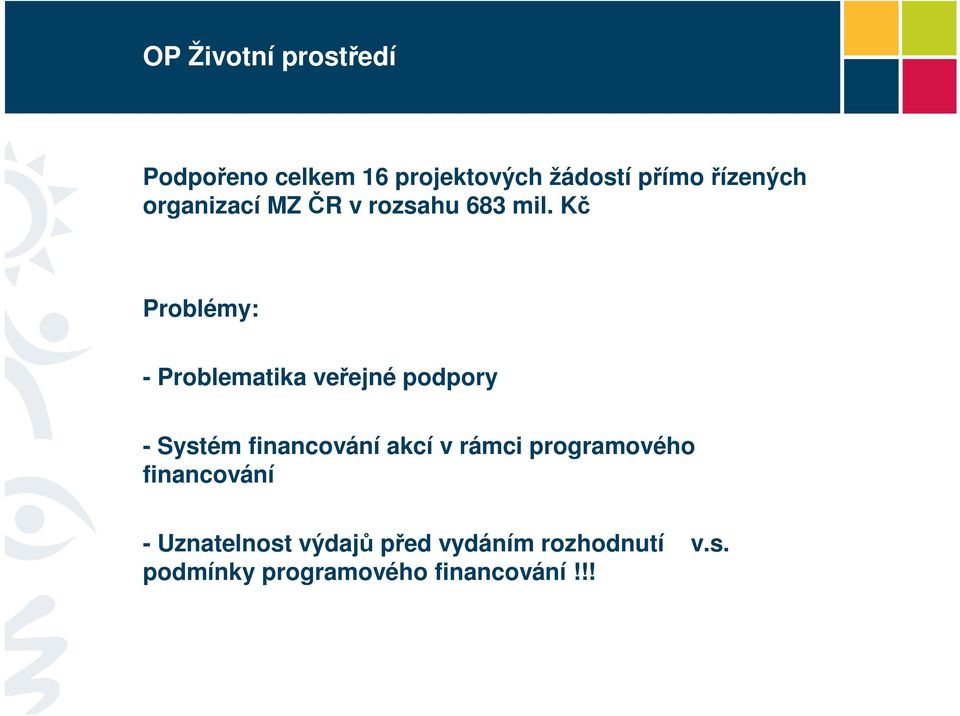 Kč Problémy: - Problematika veřejné podpory - Systém financování akcí v