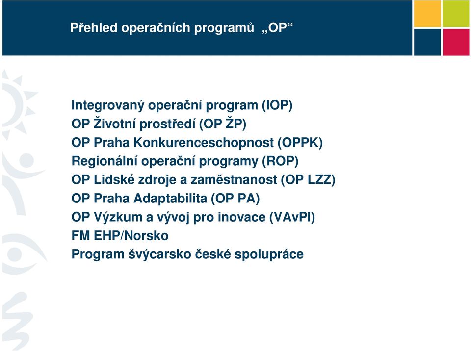 programy (ROP) OP Lidské zdroje a zaměstnanost (OP LZZ) OP Praha Adaptabilita