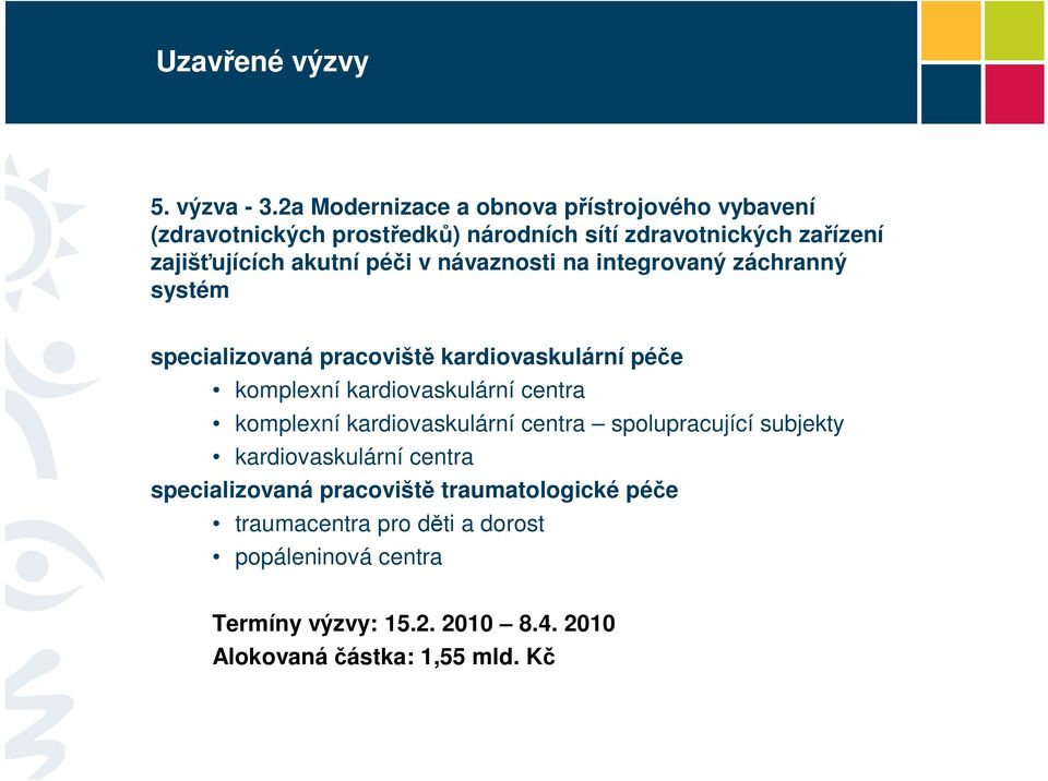 péči v návaznosti na integrovaný záchranný systém specializovaná pracoviště kardiovaskulární péče komplexní kardiovaskulární centra