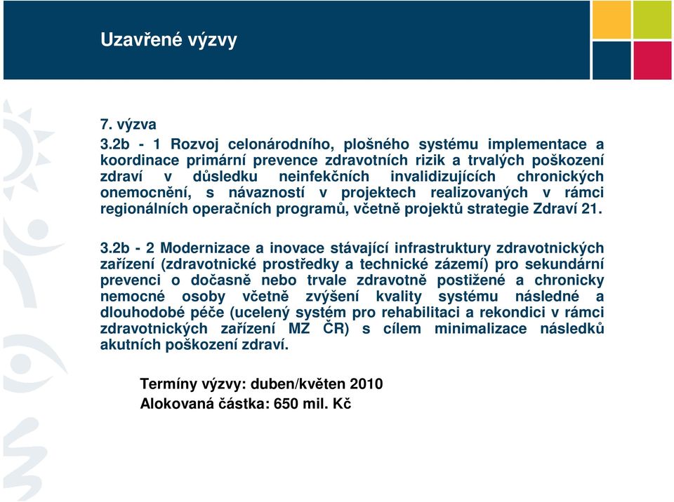 onemocnění, s návazností v projektech realizovaných v rámci regionálních operačních programů, včetně projektů strategie Zdraví 21. 3.