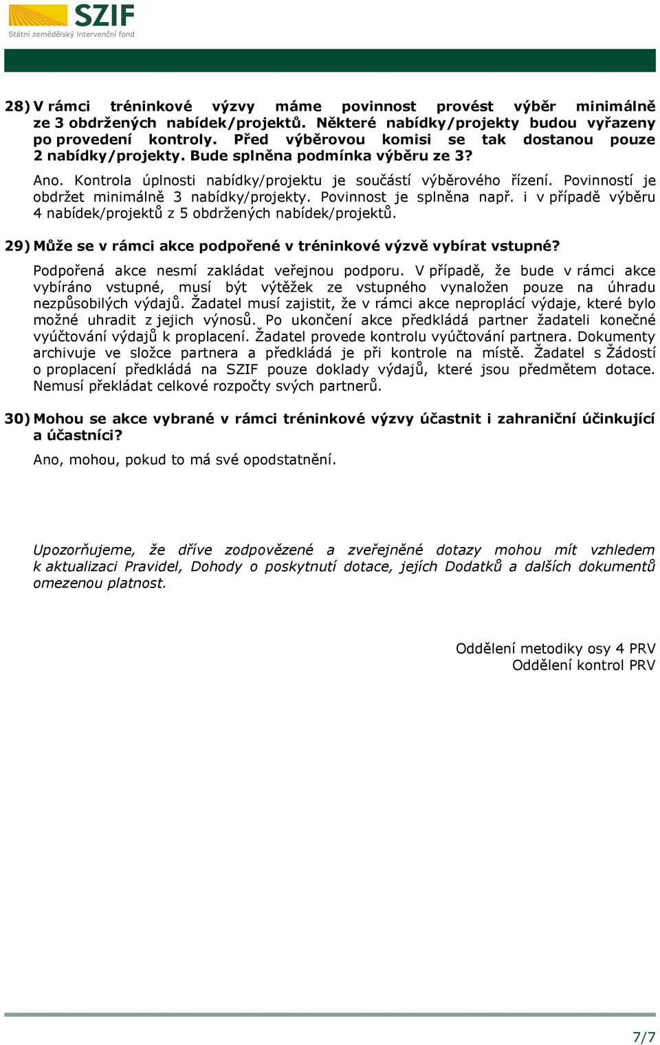 Povinností je obdržet minimálně 3 nabídky/projekty. Povinnost je splněna např. i v případě výběru 4 nabídek/projektů z 5 obdržených nabídek/projektů.