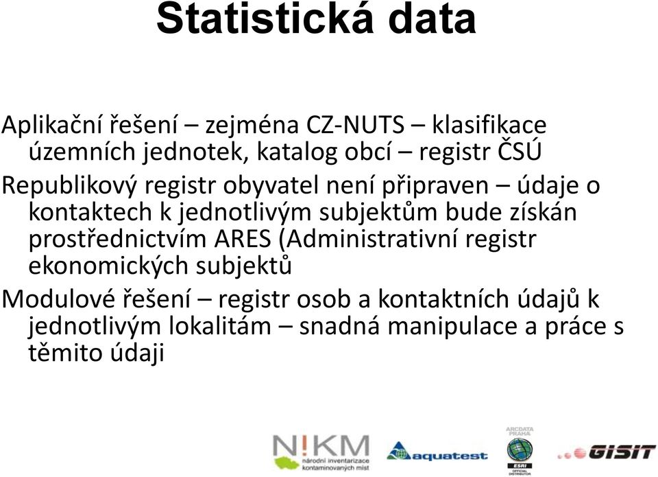 subjektům bude získán prostřednictvím ARES (Administrativní registr ekonomických subjektů