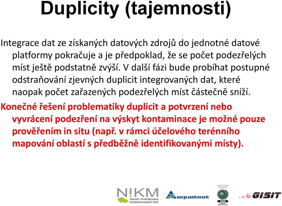 V další fázi bude probíhat postupné odstraňování zjevných duplicit integrovaných dat, které naopak počet zařazených podezřelých míst