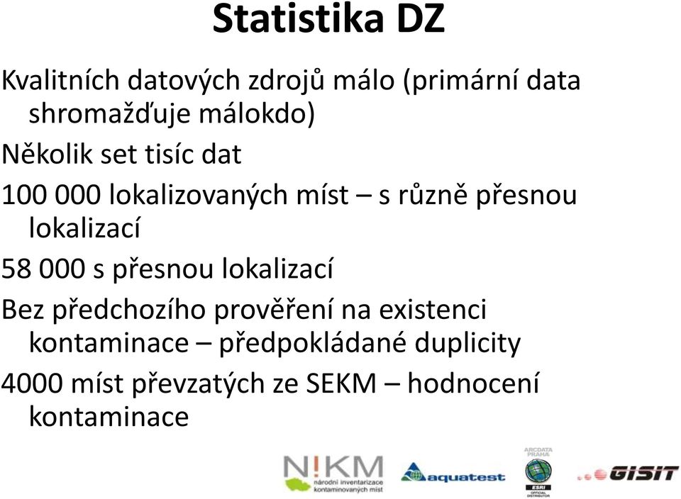 lokalizací 58 000 s přesnou lokalizací Bez předchozího prověření na existenci