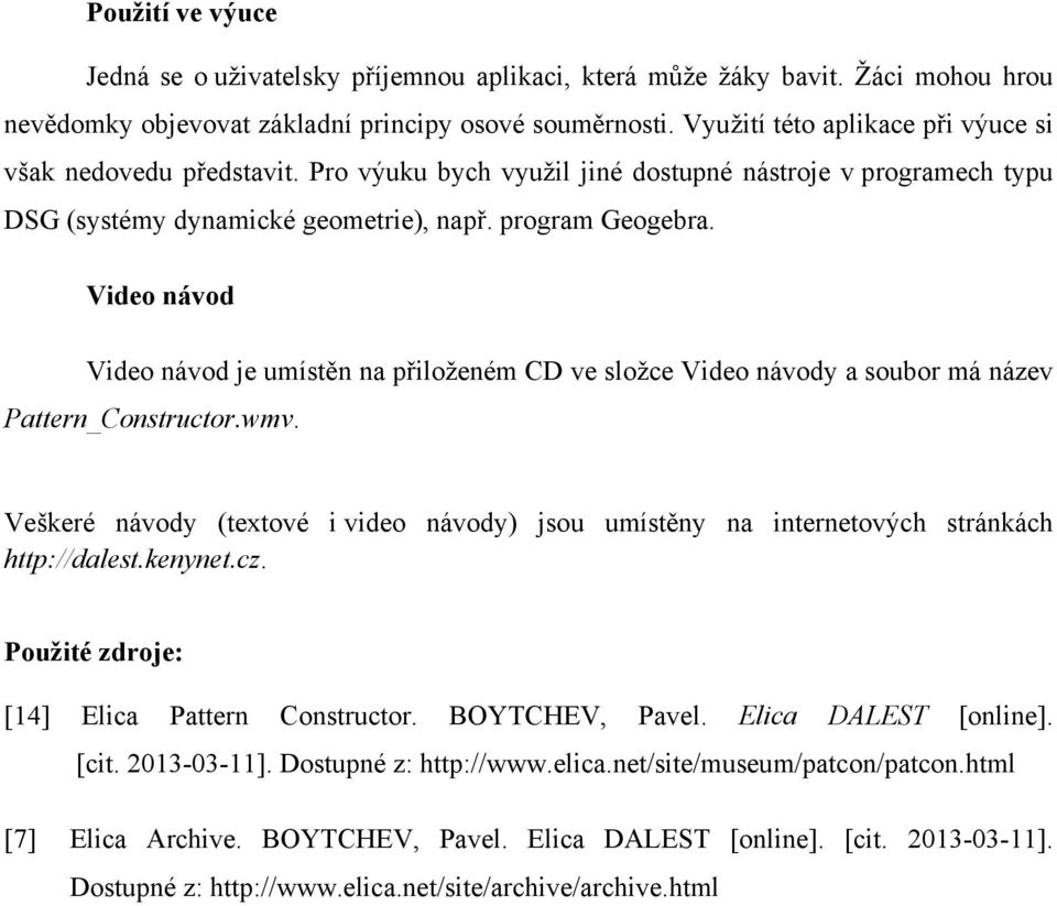 Video návod Video návod je umístěn na přiloženém CD ve složce Video návody a soubor má název Pattern_Constructor.wmv.