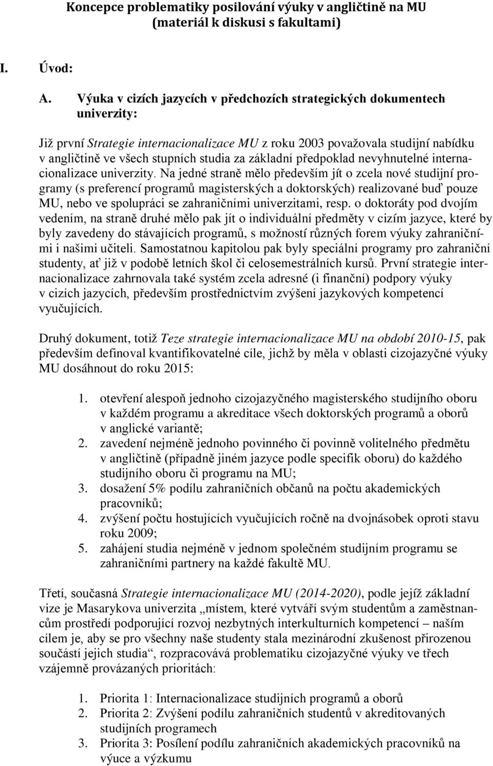 základní předpoklad nevyhnutelné internacionalizace univerzity.