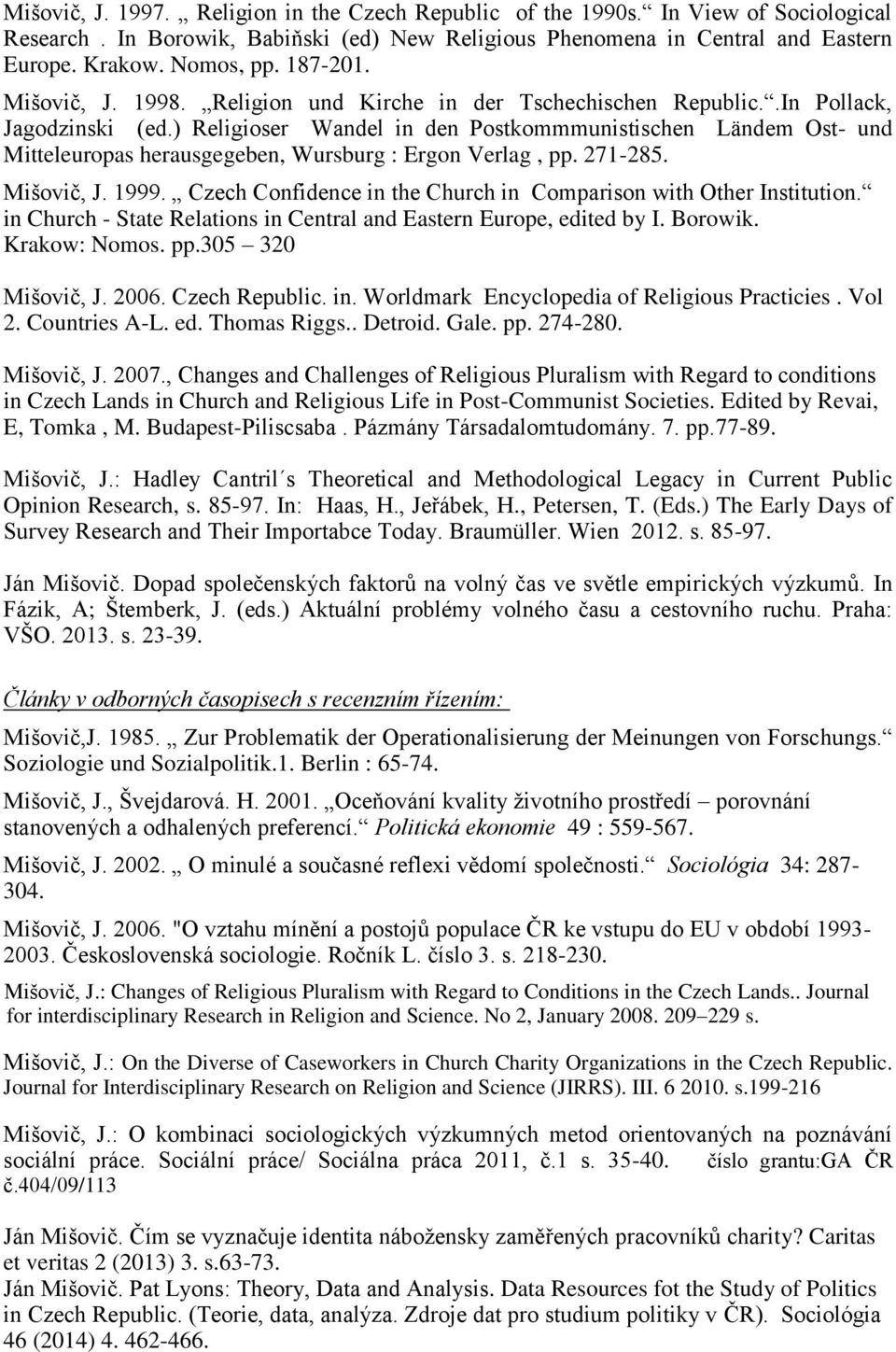 ) Religioser Wandel in den Postkommmunistischen Ländem Ost- und Mitteleuropas herausgegeben, Wursburg : Ergon Verlag, pp. 271-285. Mišovič, J. 1999.