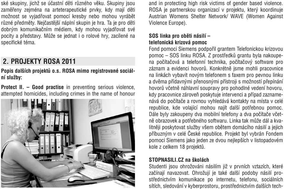 PROJEKTY ROSA 2011 Popis dalších projektů o.s. ROSA mimo registrované sociální služby: Protect II.